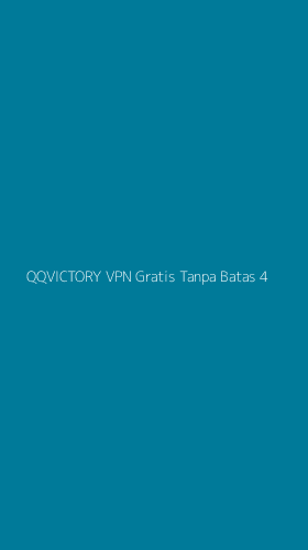 Tampilan Antarmuka Aplikasi Qqvictory Vpn Gratis Tanpa Batas - 4