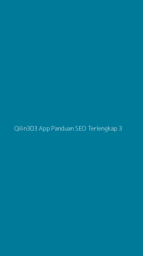 Tampilan Antarmuka Aplikasi Qilin303 App Panduan Seo Terlengkap - 3