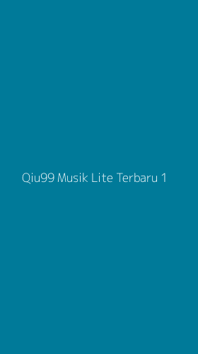 Tampilan Antarmuka Aplikasi Qiu99 Musik Lite Terbaru - 1
