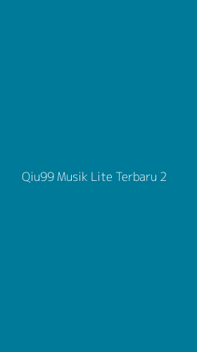 Tampilan Antarmuka Aplikasi Qiu99 Musik Lite Terbaru - 2