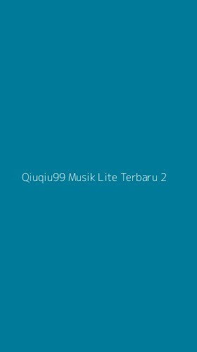 Tampilan Antarmuka Aplikasi Qiuqiu99 Musik Lite Terbaru - 2