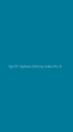 Tampilan Antarmuka Aplikasi Qq101 Aplikasi Editing Video Pro - 4