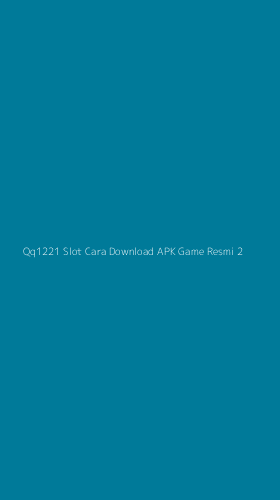 Tampilan Antarmuka Aplikasi Qq1221 Slot Cara Download Apk Game Resmi - 2