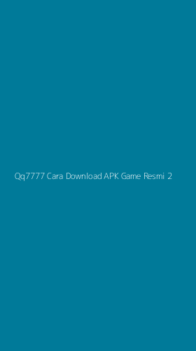 Tampilan Antarmuka Aplikasi Qq7777 Cara Download Apk Game Resmi - 2