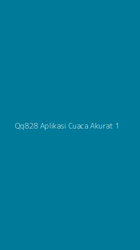 Tampilan Antarmuka Aplikasi Qq828 Aplikasi Cuaca Akurat - 1