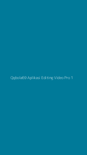 Tampilan Antarmuka Aplikasi Qqbola69 Aplikasi Editing Video Pro - 1