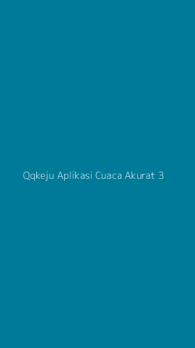 Tampilan Antarmuka Aplikasi Qqkeju Aplikasi Cuaca Akurat - 3