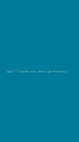Tampilan Antarmuka Aplikasi Qqq777 Cara Recovery Akun Lupa Password - 1