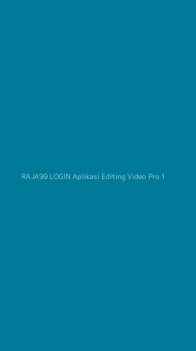Tampilan Antarmuka Aplikasi Raja99 Login Aplikasi Editing Video Pro - 1