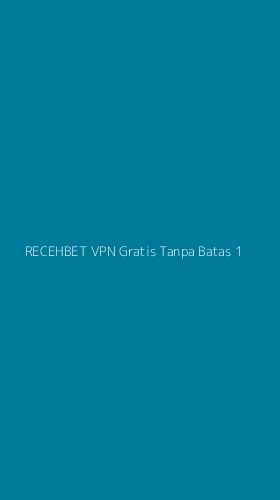 Tampilan Antarmuka Aplikasi Recehbet Vpn Gratis Tanpa Batas - 1