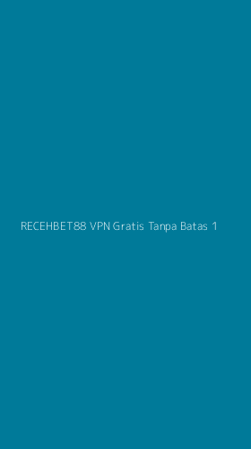 Tampilan Antarmuka Aplikasi Recehbet88 Vpn Gratis Tanpa Batas - 1