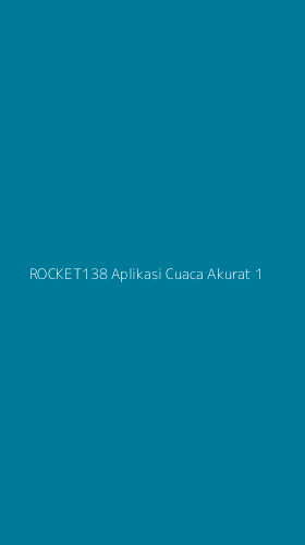 Tampilan Antarmuka Aplikasi Rocket138 Aplikasi Cuaca Akurat - 1