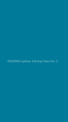 Tampilan Antarmuka Aplikasi Roger66 Aplikasi Editing Video Pro - 3