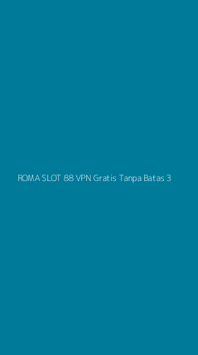Tampilan Antarmuka Aplikasi Roma Slot 88 Vpn Gratis Tanpa Batas - 3