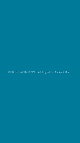 Tampilan Antarmuka Aplikasi Route66 Car Raceway Link Login Live Casino Hd - 2