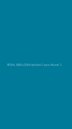 Tampilan Antarmuka Aplikasi Royal 888 Login Aplikasi Cuaca Akurat - 2