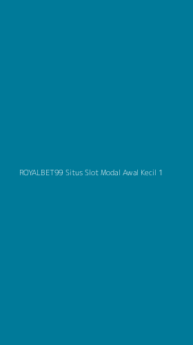 Tampilan Antarmuka Aplikasi Royalbet99 Situs Slot Modal Awal Kecil - 1