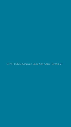 Tampilan Antarmuka Aplikasi Rp777 Login Kumpulan Game Slot Gacor Terbaik - 2
