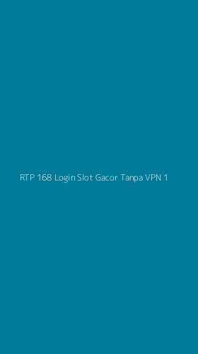 Tampilan Antarmuka Aplikasi Rtp 168 Login Slot Gacor Tanpa Vpn - 1