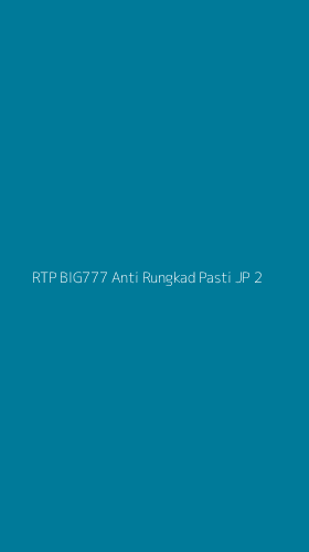 Tampilan Antarmuka Aplikasi Rtp Big777 Anti Rungkad Pasti Jp - 2