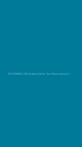 Tampilan Antarmuka Aplikasi Rtp Borneo 338 Aplikasi Daftar Slot Resmi Android - 2