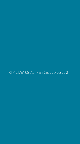 Tampilan Antarmuka Aplikasi Rtp Live168 Aplikasi Cuaca Akurat - 2