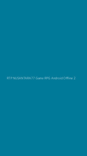 Tampilan Antarmuka Aplikasi Rtp Nusantara77 Game Rpg Android Offline - 2