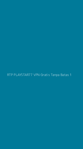 Tampilan Antarmuka Aplikasi Rtp Playstar77 Vpn Gratis Tanpa Batas - 1