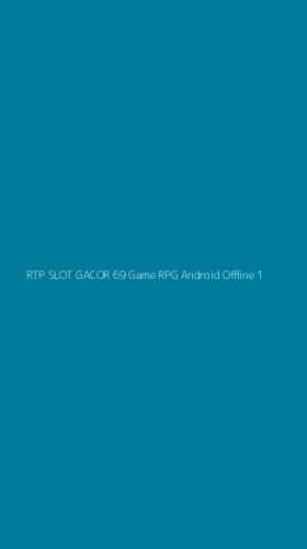 Tampilan Antarmuka Aplikasi Rtp Slot Gacor 69 Game Rpg Android Offline - 1
