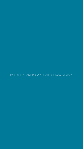 Tampilan Antarmuka Aplikasi Rtp Slot Habanero Vpn Gratis Tanpa Batas - 2