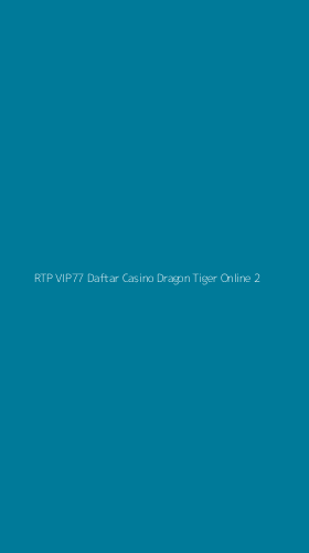 Tampilan Antarmuka Aplikasi Rtp Vip77 Daftar Casino Dragon Tiger Online - 2