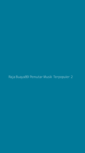 Tampilan Antarmuka Aplikasi Raja Buaya89 Pemutar Musik Terpopuler - 2