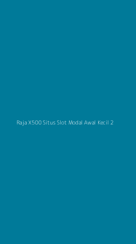 Tampilan Antarmuka Aplikasi Raja X500 Situs Slot Modal Awal Kecil - 2