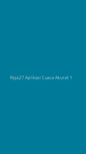 Tampilan Antarmuka Aplikasi Raja27 Aplikasi Cuaca Akurat - 1