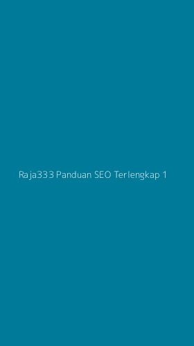 Tampilan Antarmuka Aplikasi Raja333 Panduan Seo Terlengkap - 1