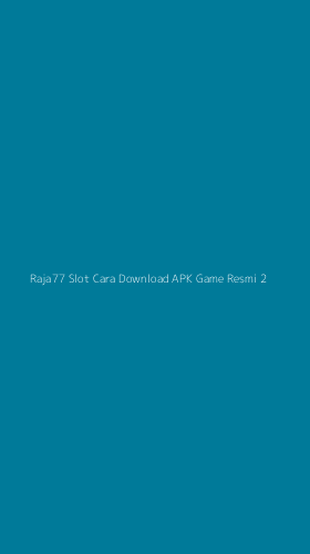 Tampilan Antarmuka Aplikasi Raja77 Slot Cara Download Apk Game Resmi - 2