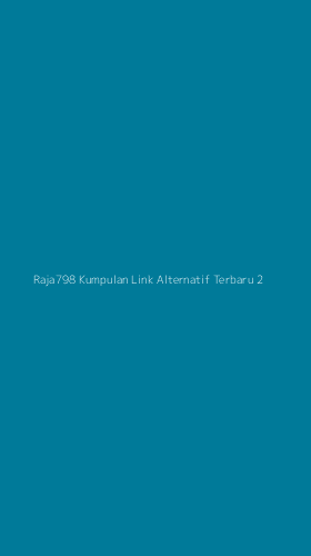 Tampilan Antarmuka Aplikasi Raja798 Kumpulan Link Alternatif Terbaru - 2