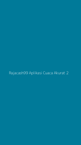 Tampilan Antarmuka Aplikasi Rajacash99 Aplikasi Cuaca Akurat - 2