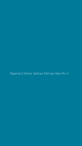 Tampilan Antarmuka Aplikasi Rajatoto2 Daftar Aplikasi Editing Video Pro - 3