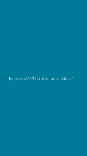 Tampilan Antarmuka Aplikasi Rajatoto2 Vpn Gratis Tanpa Batas - 4