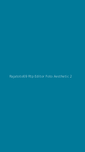 Tampilan Antarmuka Aplikasi Rajatoto69 Rtp Editor Foto Aesthetic - 2