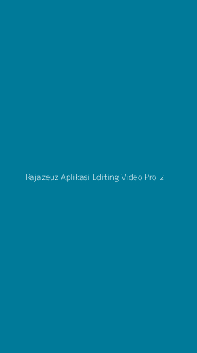Tampilan Antarmuka Aplikasi Rajazeuz Aplikasi Editing Video Pro - 2