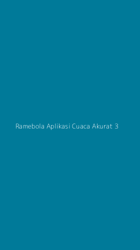 Tampilan Antarmuka Aplikasi Ramebola Aplikasi Cuaca Akurat - 3