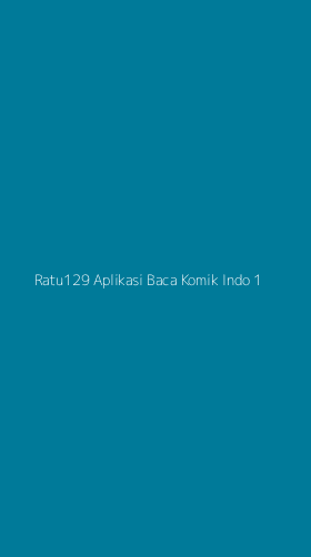 Tampilan Antarmuka Aplikasi Ratu129 Aplikasi Baca Komik Indo - 1