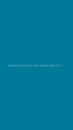 Tampilan Antarmuka Aplikasi Ravaslot Rtp Info Slot Gacor Maxwin Malam Ini - 3