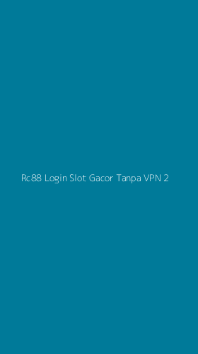 Tampilan Antarmuka Aplikasi Rc88 Login Slot Gacor Tanpa Vpn - 2
