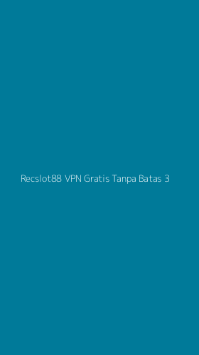 Tampilan Antarmuka Aplikasi Recslot88 Vpn Gratis Tanpa Batas - 3