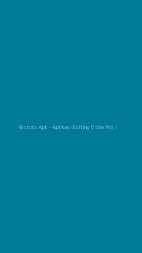 Tampilan Antarmuka Aplikasi Rectoto Apk - Aplikasi Editing Video Pro - 1