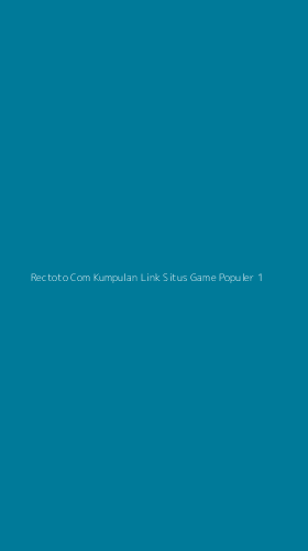 Tampilan Antarmuka Aplikasi Rectoto Com Kumpulan Link Situs Game Populer - 1