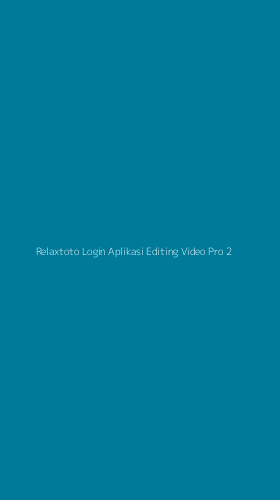 Tampilan Antarmuka Aplikasi Relaxtoto Login Aplikasi Editing Video Pro - 2